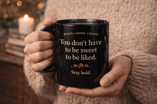 Black Coffee Mug — “You Don't Have to Be Sweet to Be Liked” Inspirational Ceramic Mug (11oz/15oz)