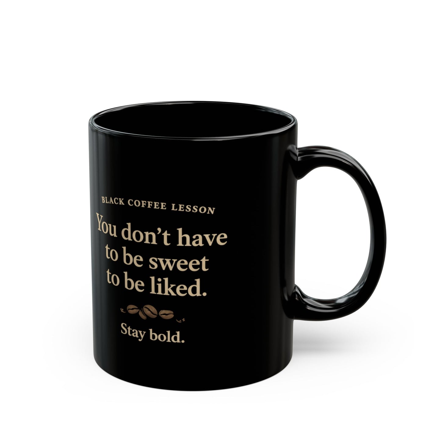 Black Coffee Mug — “You Don't Have to Be Sweet to Be Liked” Inspirational Ceramic Mug (11oz/15oz)