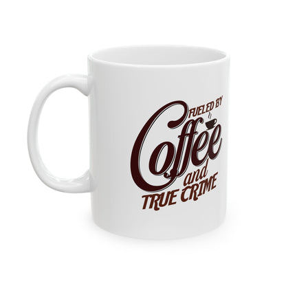 Coffee Mug — "Fueled by Coffee and True Crime" Ceramic 11oz/15oz