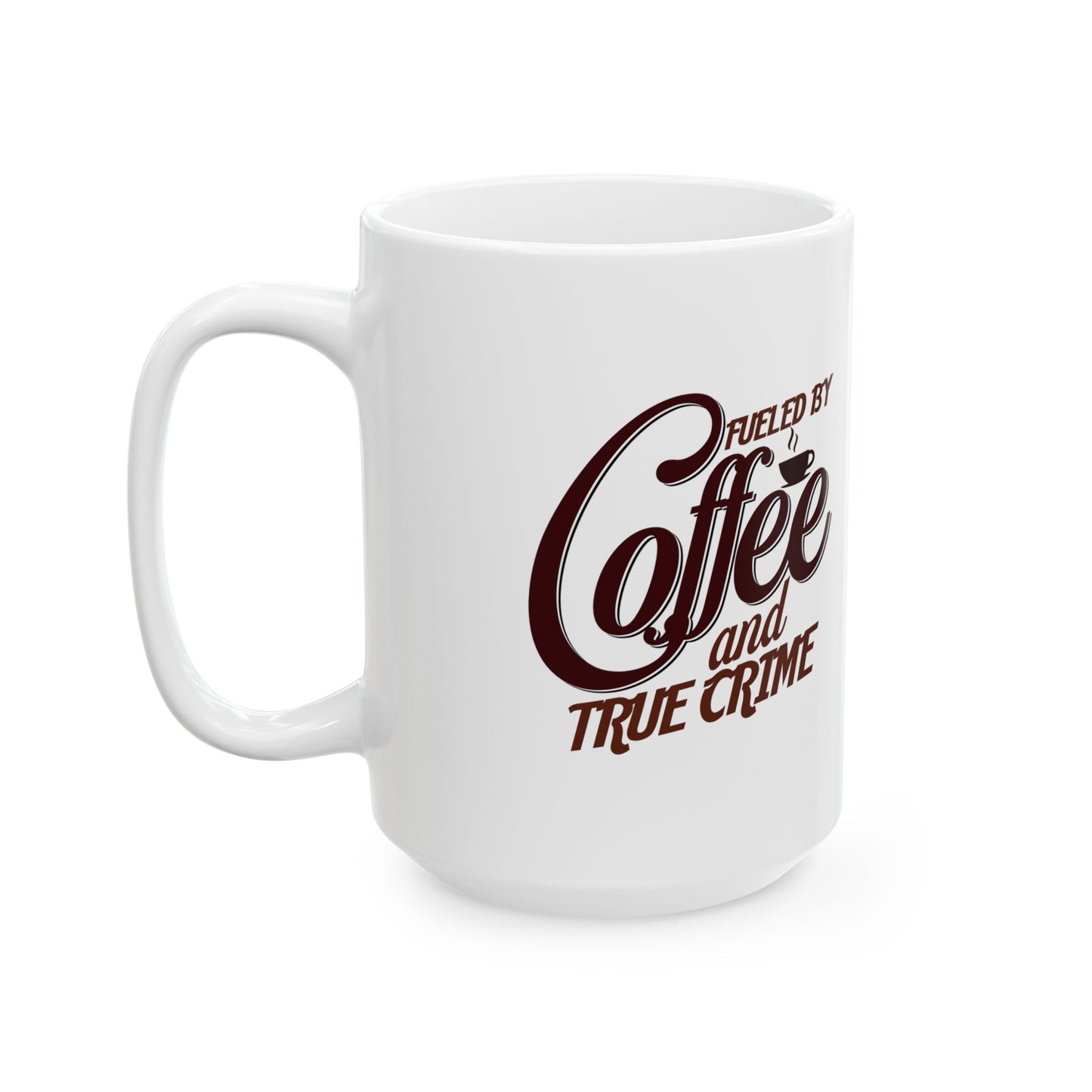 Coffee Mug — "Fueled by Coffee and True Crime" Ceramic 11oz/15oz