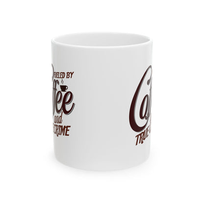 Coffee Mug — "Fueled by Coffee and True Crime" Ceramic 11oz/15oz