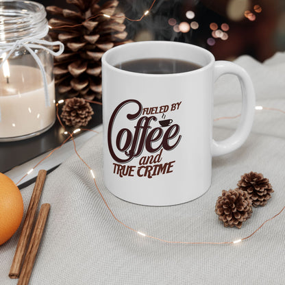 Coffee Mug — "Fueled by Coffee and True Crime" Ceramic 11oz/15oz