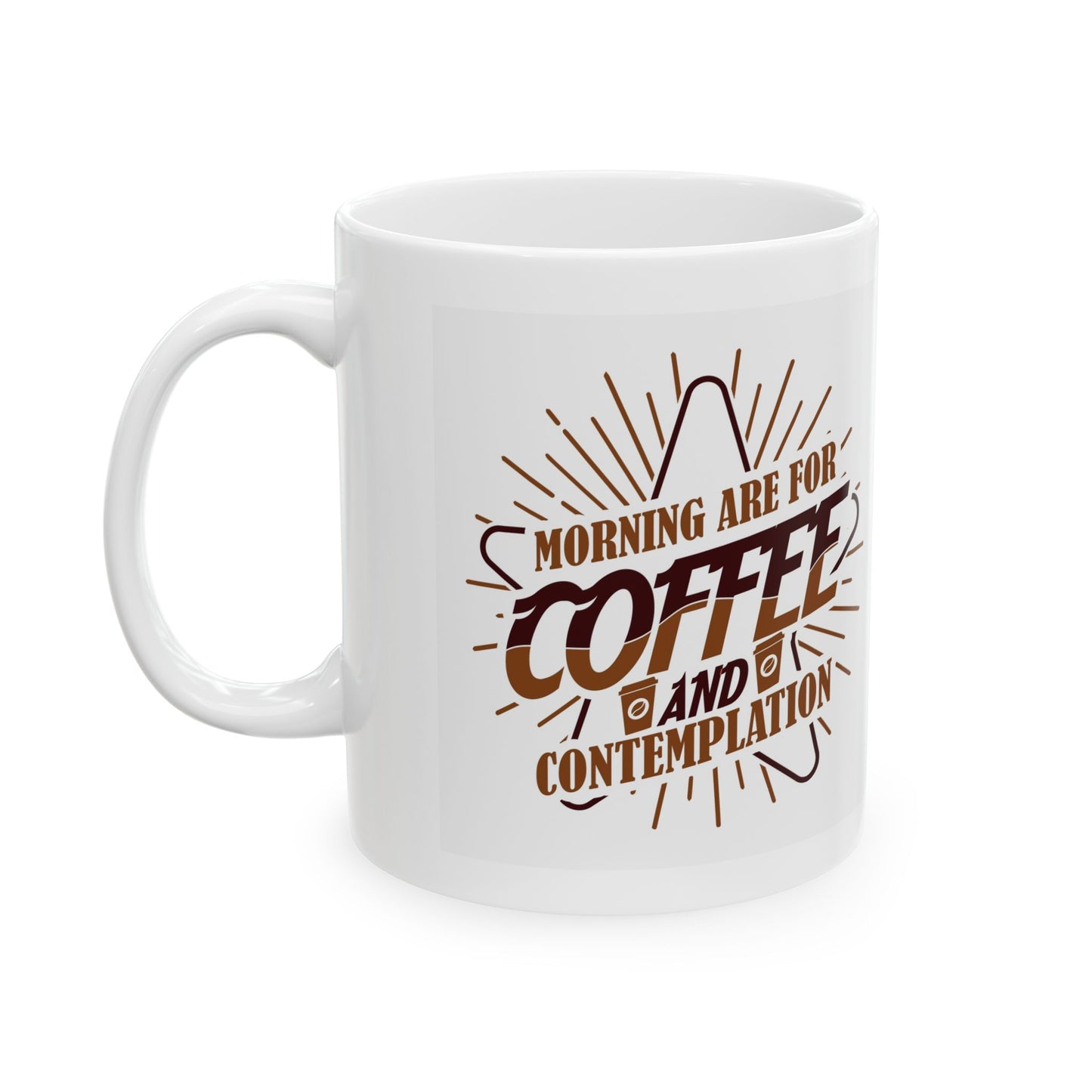 Coffee Mug — "Morning Needs Coffee and Contemplation" Ceramic Travel-Size 11oz/15oz