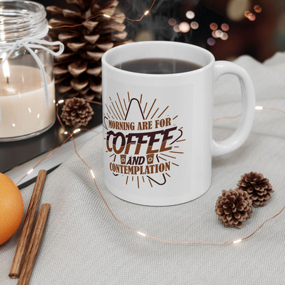Coffee Mug — "Morning Needs Coffee and Contemplation" Ceramic Travel-Size 11oz/15oz