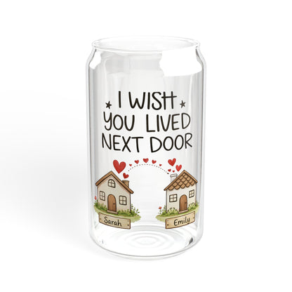 Sipper Glass — "I Wish You Lived Next Door" Cute Neighborhood Friendship Drinkware, 16oz